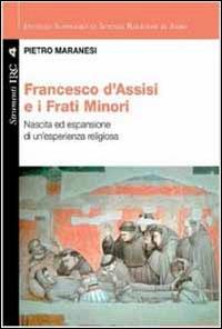 Francesco di Assisi e i Frati Minori. Nascita ed espansione di un'esperienza religiosa - Pietro Maranesi - Libro Cittadella 2012, Convivium assisiense. Strumenti IRC | Libraccio.it