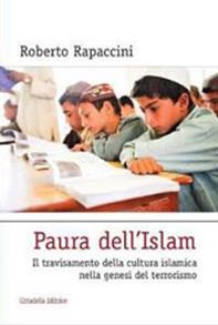 Paura dell'Islam. Il travisamento della cultura islamica nella genesi del terrorismo - Roberto Rapaccini - Libro Cittadella 2012, Religioni e dialogo | Libraccio.it