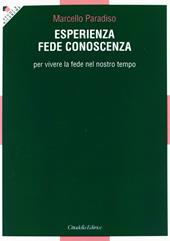 Esperienza, fede, conoscenza. Per vivere la fede nel nostro tempo