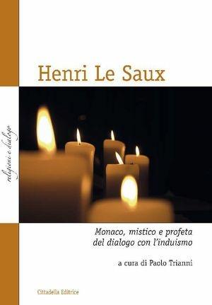 Henry Le Saux. Monaco, mistico e profeta del dialogo con l'induismo  - Libro Cittadella 2012, Religioni e dialogo | Libraccio.it