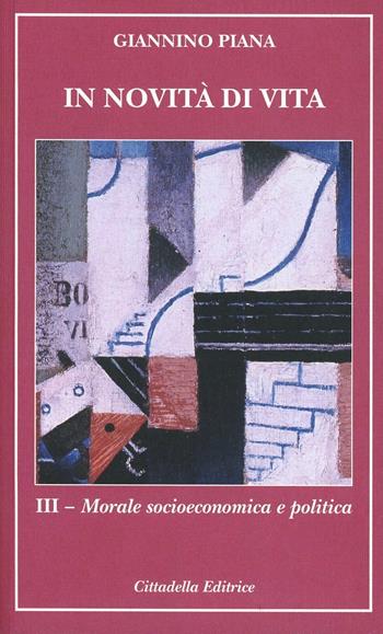 In novità di vita. Vol. 3: Morale socioeconomica e politica - Giannino Piana - Libro Cittadella 2013 | Libraccio.it