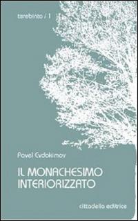 Il monachesimo interiorizzato - Pavel Evdokìmov - Libro Cittadella 2013, Terebinto | Libraccio.it