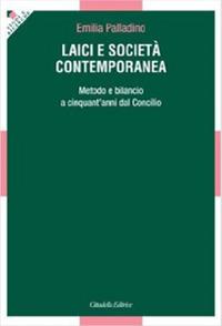 Laici e società contemporanea. Metodo e bilancio a cinquant'anni dal Vaticano II - Emilia Palladino - Libro Cittadella 2013, Studi e ricerche. Sezione teologica | Libraccio.it
