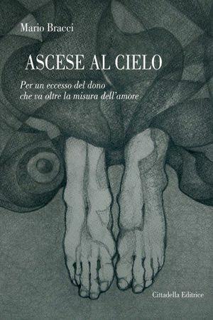 Ascese al cielo. Per un eccesso del dono che va oltre la misura dell'amore - Mario Bracci - Libro Cittadella 2013 | Libraccio.it