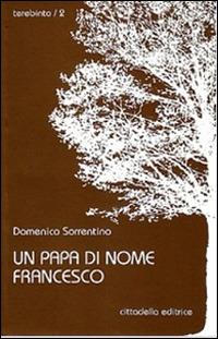 Un papa di nome Francesco - Domenico Sorrentino - Libro Cittadella 2013, Terebinto | Libraccio.it