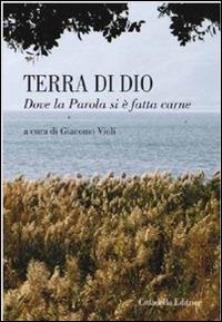 Terra di Dio. Dove la parola si è fatta carne  - Libro Cittadella 2013, Varia | Libraccio.it