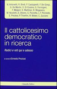 Il cattolicesimo democratico in ricerca. Radici e reti qui e adesso  - Libro Cittadella 2013, Varia | Libraccio.it