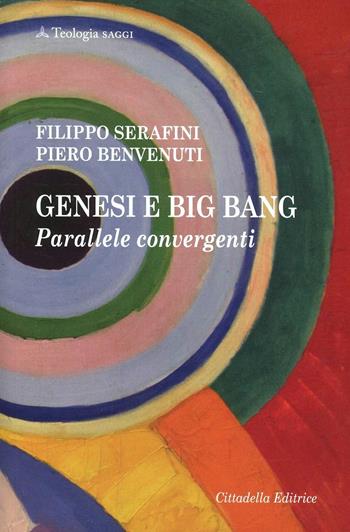 Genesi e Big bang. Parallele convergenti - Piero Benvenuti, Filippo Serafini - Libro Cittadella 2013, Teologia. Saggi | Libraccio.it