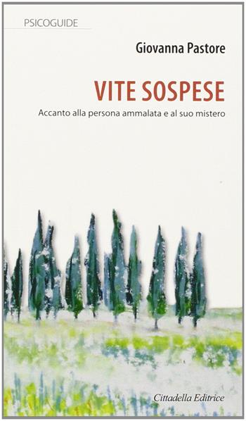 Vite sospese accanto alla persona ammalata e al suo mistero - Giovanna Pastore - Libro Cittadella 2014, Psicoguide | Libraccio.it