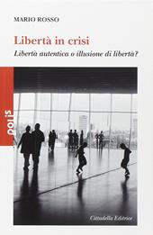 Libertà in crisi. Libertà autentica o illusione di libertà?