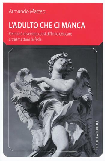 Adulto che ci manca - Armando Matteo - Libro Cittadella 2014 | Libraccio.it