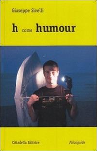 H come humour - Beppe Sivelli - Libro Cittadella 2014, Psicoguide. Alfabeti per le emozioni | Libraccio.it