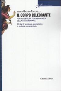Il corpo celebrante. Per una lettura fenomenologica della sacramentaria - Gaetano Tortorella - Libro Cittadella 2014, Gestis verbisque | Libraccio.it