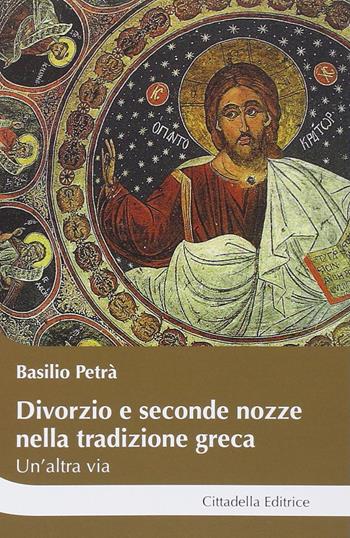 Divorzio e seconde nozze nella tradizione greca. Un'altra via - Basilio Petrà - Libro Cittadella 2014, Cantiere coppia | Libraccio.it