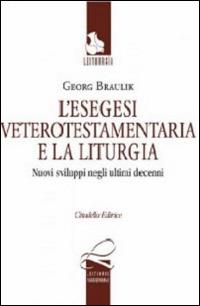 L' esegesi anticotestamentaria e la liturgia. Nuovi sviluppi negli ultimi decenni. Testo tedesco a fronte - Georg Braulik - Libro Cittadella 2014, Leitourgía. Sezione teologica | Libraccio.it