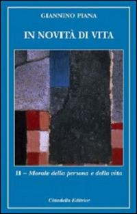 In novità di vita. Vol. 2: Morale della persona e della vita. - Giannino Piana - Libro Cittadella 2014 | Libraccio.it