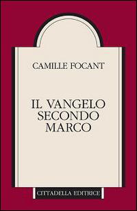 Il Vangelo secondo Marco - Camille Focant - Libro Cittadella 2015, Commenti e studi biblici | Libraccio.it