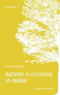 Iniziare a leggere la Bibbia - Ernesto Borghi - Libro Cittadella 2014, Terebinto | Libraccio.it