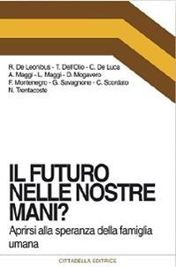 Il futuro nelle nostre mani? Aprirsi alla speranza della famiglia umana  - Libro Cittadella 2014, Orizzonti nuovi | Libraccio.it