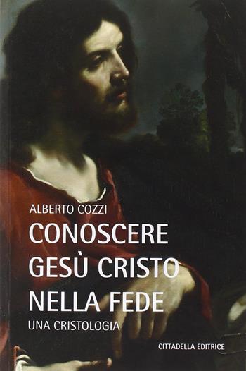 Conoscere Gesù Cristo nella fede. Una cristologia - Alberto Cozzi - Libro Cittadella 2015, Teologia. Strumenti | Libraccio.it