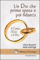 Un Dio che prima sposa e poi fidanza. Il Cantico, l'Eros e la Vita