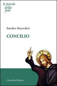 Concilio - Sandra Mazzolini - Libro Cittadella 2015, Le parole della fede | Libraccio.it