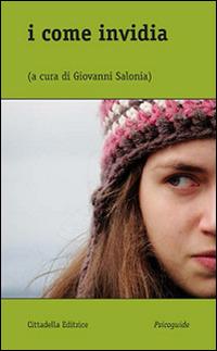 I come invidia  - Libro Cittadella 2015, Psicoguide. Alfabeti per le emozioni | Libraccio.it