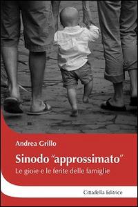 Sinodo «approssimato». Le gioie e le ferite delle famiglie - Andrea Grillo - Libro Cittadella 2015, Cantiere coppia | Libraccio.it