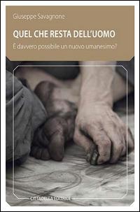 Quel che resta dell'uomo. È davvero possibile un nuovo umanesimo? - Giuseppe Savagnone - Libro Cittadella 2015, Comunità cristiana. Linee emergenti | Libraccio.it