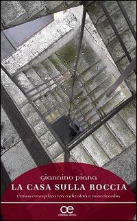 La casa sulla roccia. L'etica evangelica tra radicalità e misericordia - Giannino Piana - Libro Cittadella 2015, Spiritualità del nostro tempo | Libraccio.it