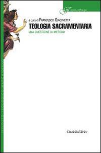 Teologia sacramentaria. Una questione di metodo  - Libro Cittadella 2015, Gestis verbisque | Libraccio.it