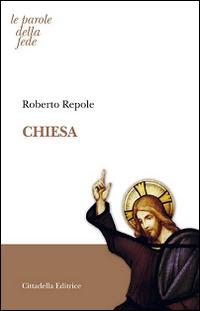 Chiesa - Roberto Repole - Libro Cittadella 2015, Le parole della fede | Libraccio.it