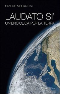 Laudato si'. Un'enciclica per la terra - Simone Morandini - Libro Cittadella 2015 | Libraccio.it