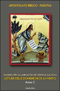 Letture delle domeniche di Avvento. Anno C. Sussidio per gli animatori dei Centri di ascolto  - Libro Cittadella 2015, Varia | Libraccio.it