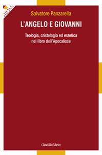 L' angelo e Giovanni. Teologia, cristologia ed estetica nel libro dell'Apocalisse - Salvatore Panzarella - Libro Cittadella 2015, Studi e ricerche. Sezione teologica | Libraccio.it