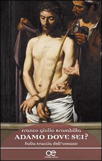 Adamo, dove sei? Sulla traccia dell'umano - Franco Giulio Brambilla - Libro Cittadella 2015, Spiritualità del nostro tempo | Libraccio.it