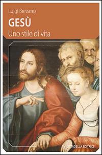 Gesù. Uno stile di vita - Luigi Berzano - Libro Cittadella 2015, Comunità cristiana. Linee emergenti | Libraccio.it