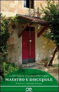 Maestro e discepole. Passi nel vangelo di Luca - Cristiana Santambrogio - Libro Cittadella 2015, Spiritualità del nostro tempo | Libraccio.it