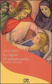 Le opere di misericordia. Il realismo della fede