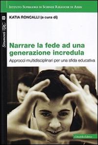 Narrare la fede ad una generazione incredula. Approcci multidisciplinari per una sfida educativa  - Libro Cittadella 2015, Convivium assisiense. Strumenti IRC | Libraccio.it
