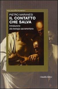 Il contatto che salva. Introduzione alla teologia sacramentaria - Pietro Maranesi - Libro Cittadella 2016, Teologia. Strumenti | Libraccio.it