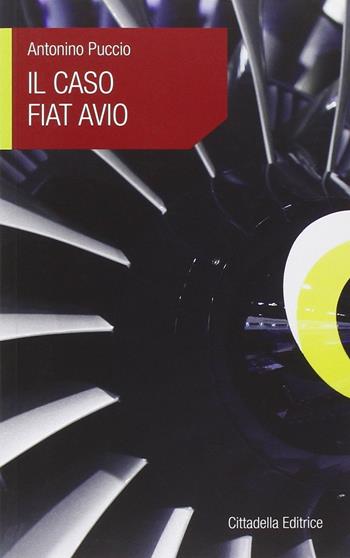 Il caso Fiat Avio - Antonino Puccio - Libro Cittadella 2016, L'etica e i giorni | Libraccio.it