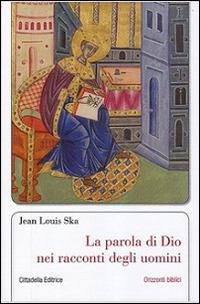 La parola di Dio nei racconti degli uomini - Jean-Louis Ska - Libro Cittadella 2016, Orizzonti biblici | Libraccio.it