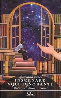 Insegnare agli ignoranti. Un'opera dimenticata? - Giovanni Cucci - Libro Cittadella 2016, Spiritualità del nostro tempo | Libraccio.it