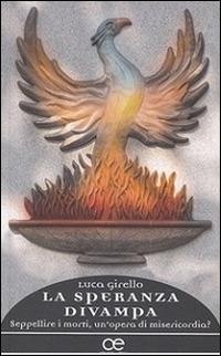 La speranza divampa. Seppellire i morti, un'opera di misericordia? - Luca Girello - Libro Cittadella 2016, Spiritualità del nostro tempo | Libraccio.it