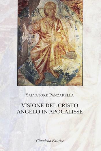 Visione del Cristo angelo in Apocalisse - Salvatore Panzarella - Libro Cittadella 2016, Commenti e studi biblici | Libraccio.it