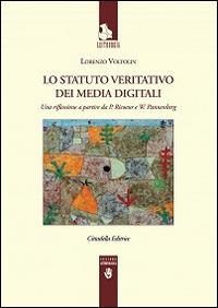 Lo Statuto veritativo dei media digitali. Una riflessione a partire da P. Ricoeur e W. Pannenberg - Lorenzo Voltolini - Libro Cittadella 2016, Leitourgia. Sezione antropologica | Libraccio.it