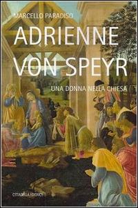 Adrienne von Speyr. Una donna nella Chiesa - Marcello Paradiso - Libro Cittadella 2016, Varia | Libraccio.it