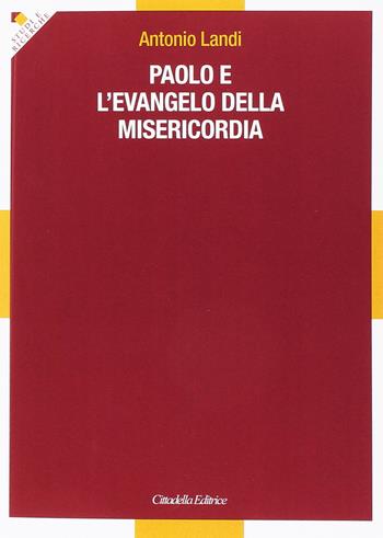 Paolo e l'evangelo della misericordia - Antonio Landi - Libro Cittadella 2016, Studi e ricerche. Sez. biblica | Libraccio.it