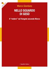 Nello sguardo di Gesù. Il «vedere» nel Vangelo secondo Marco